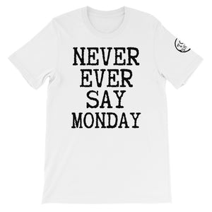 Top Shelf Habits Never Ever Say Monday Unisex T-Shirt